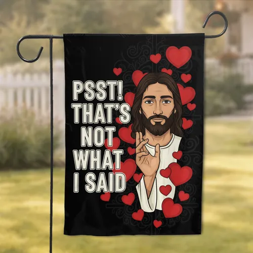 Psst That's Not What I Said Jesus Christ Red Hearts - Christian Faith Home Decor Gift for Believers Garden Flag
