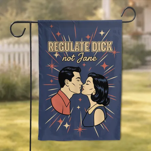 Regulate Dick Not Jane Retro Kiss - Empowerment Activist Gift for Women's Rights Advocates Garden Flag
