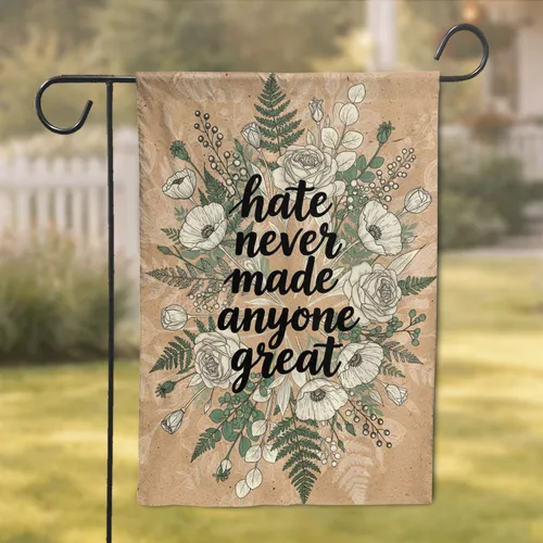 Botanical Script Hate Never Made Anyone Great - Peaceful Home Decor Garden Flag