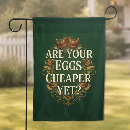 Are Your Eggs Cheaper Yet? Hens Wheat Stalks - Farmhouse Decor Gift Garden Flag