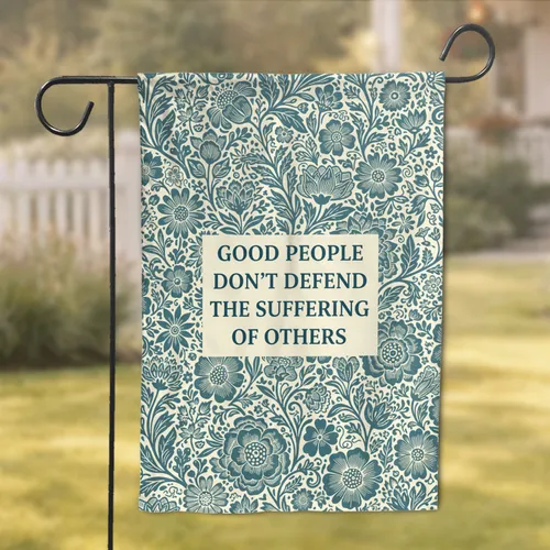 Good People Don't Defend Suffering Botanical Floral – Inspirational Home Decor Gift Garden Flag