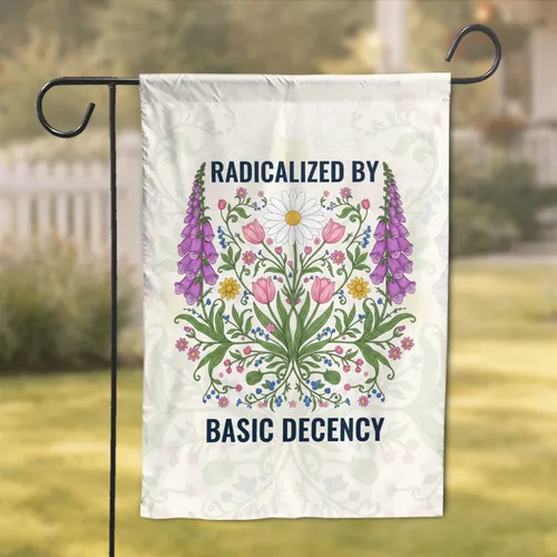 Radicalized By Basic Decency Wildflower Blooms Home Decor Gift Garden Flag