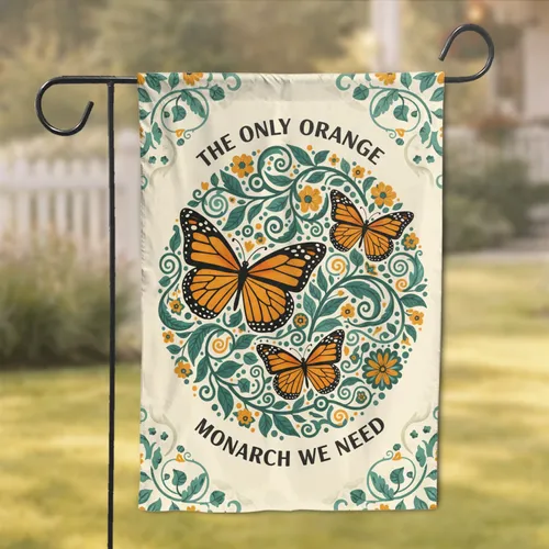 Orange Monarch Butterfly 'THE ONLY ORANGE MONARCH WE NEED' Floral Vines Home Decor Gift Garden Flag
