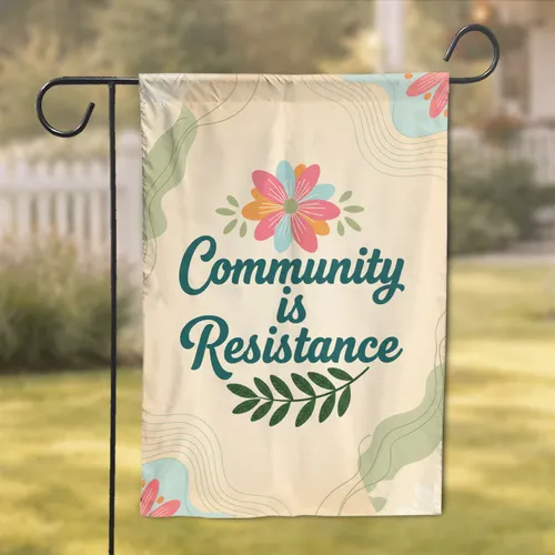 Community Is Resistance Multi-Petal Flower Symmetrical Branch - Home Decor Gift Garden Flag