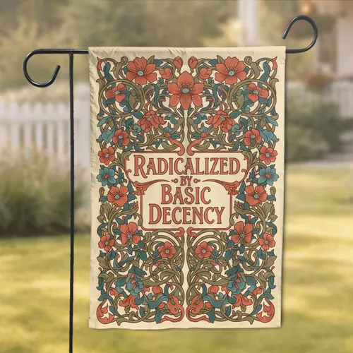 Radicalized by Basic Decency Art Nouveau Floral Home Decor Gift Garden Flag