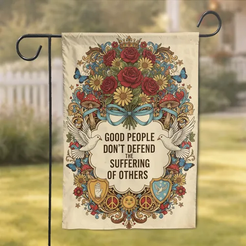 Good People Don't Defend Suffering Message Peace Doves Floral - Home Decor Gift Garden Flag