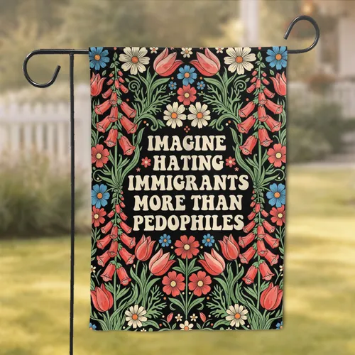 IMAGINE HATING IMMIGRANTS Floral Folk Art - Home Decor Gift Garden Flag