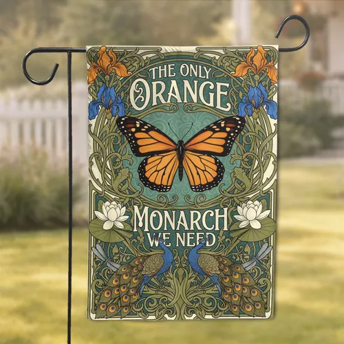 The Only Orange Monarch We Need Butterfly Floral Peacocks Home Decor Gift Garden Flag