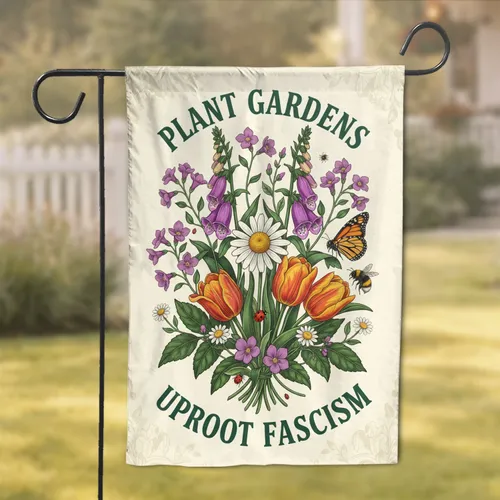 Plant Gardens Uproot Fascism Botanical Floral - Activist Home Decor Gift Garden Flag