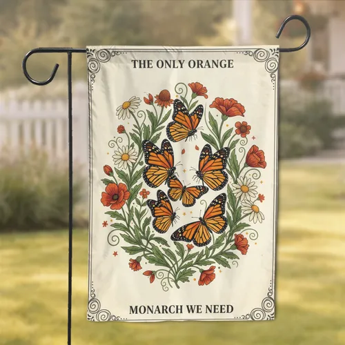 Monarch Butterflies Wildflower 'The Only Orange Monarch We Need' Home Decor Gift Garden Flag