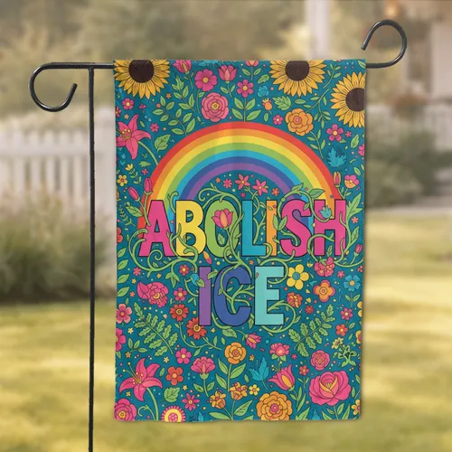 ABOLISH ICE Text Flowers Rainbow - Social Justice Advocacy Decor for Activists Garden Flag