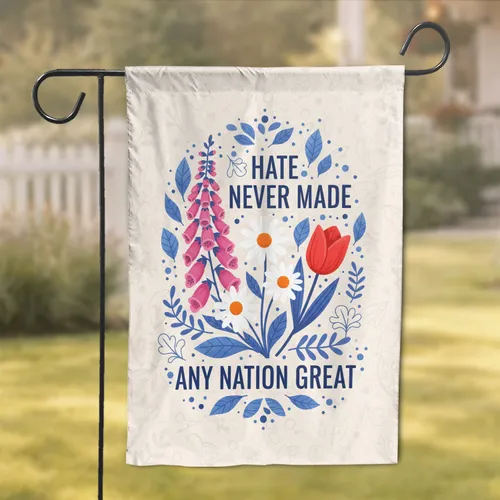 'HATE NEVER MADE ANY NATION GREAT' Floral Message - Home Decor Gift Garden Flag