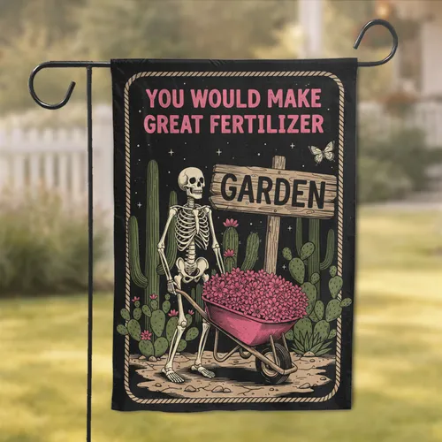 Skeleton Fertilizer Quote Pink Flowers Garden Sign - Home Decor Gift for Gardeners Garden Flag