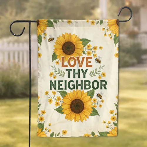 Love Thy Neighbor Sunflowers Honey Bees - Farmhouse Home Decor Gift for Neighbor Garden Flag