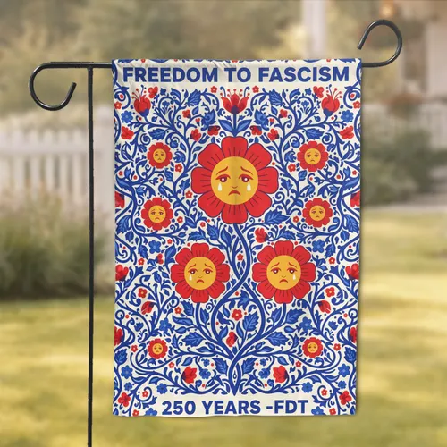 Red Flowers Blue Foliage FREEDOM TO FASCISM 250th Anniversary Garden Flag