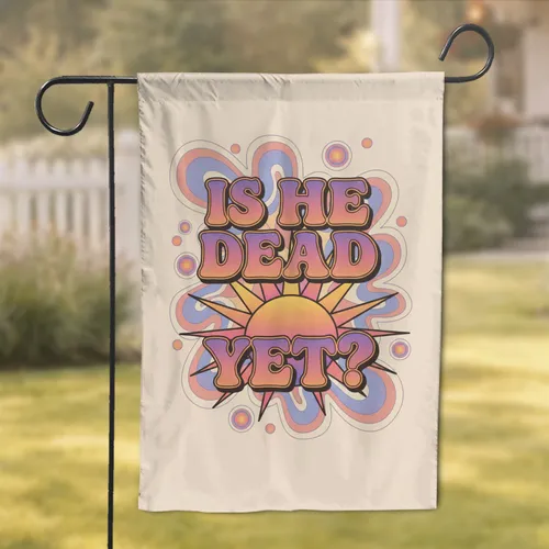 IS HE DEAD YET? Bold Groovy Text Radiant Sun Retro Wavy Patterns Psychedelic Home Decor Gift Garden Flag