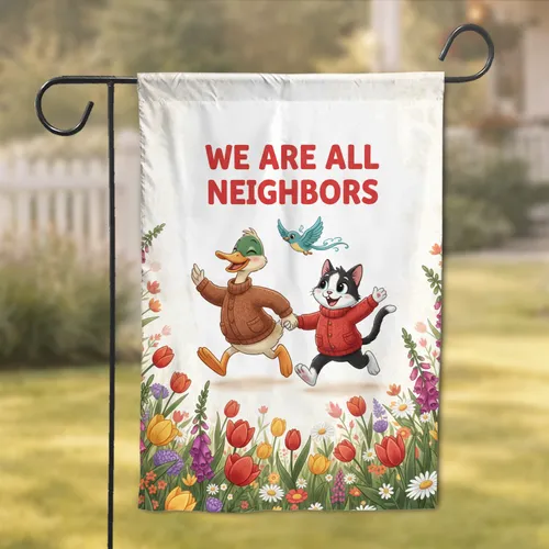 WE ARE ALL NEIGHBORS Duck Cat Friends Spring Flowers - Home Decor Gift Garden Flag