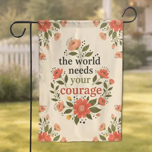 Courage Floral Text - Everyday Home Decor Gift Garden Flag