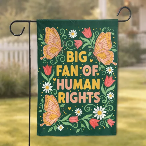 BIG FAN OF HUMAN RIGHTS Butterflies Floral - Equality Advocacy Gift Garden Flag