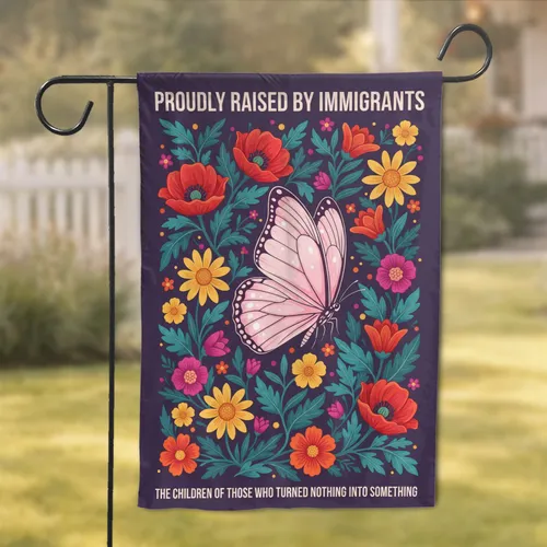 Proudly Raised by Immigrants Butterfly Floral - Home Decor Gift Garden Flag