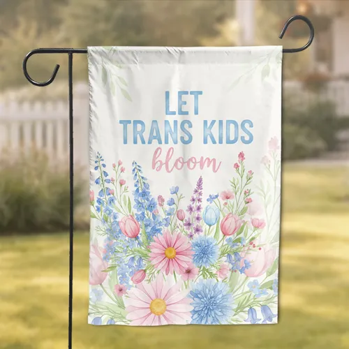 LET TRANS KIDS bloom Wildflower Blossoms - Home Decor Gift for Transgender Ally Garden Flag