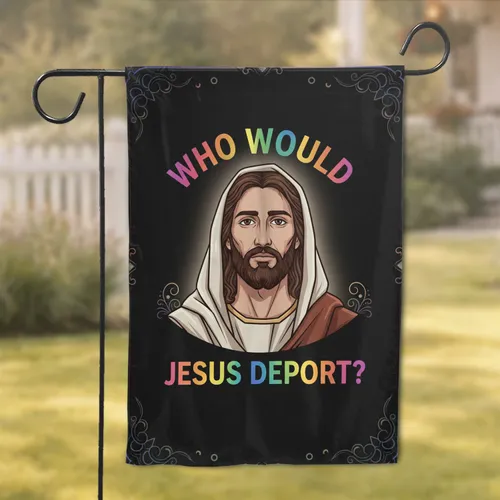 Jesus Thoughtful Expression Rainbow 'WHO WOULD JESUS DEPORT' Text Deep Matte Black - Home Decor Gift Garden Flag