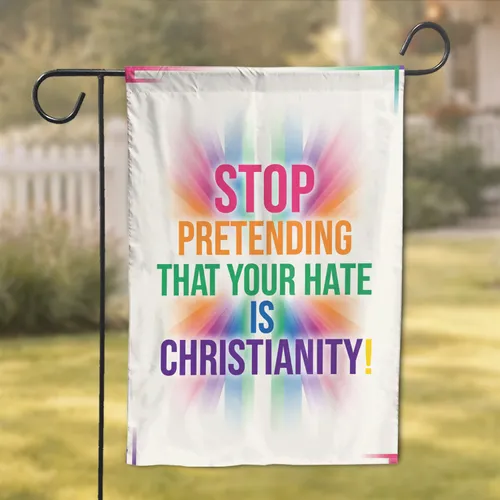 STOP PRETENDING Anti Hate Christianity Statement - Home Decor Gift Garden Flag