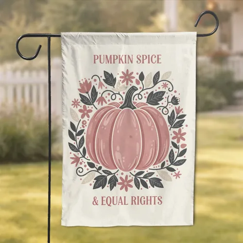 Pumpkin Spice Equal Rights Floral Autumn Home Decor Gift Garden Flag