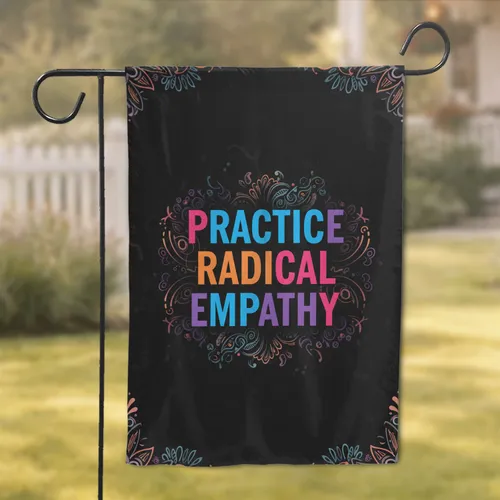 Charcoal Multicolored Practice Radical Empathy Message - Home Decor Gift Garden Flag