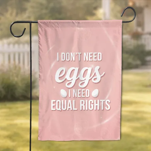 I Don't Need Eggs Equal Rights Slogan - Feminist Empowerment Home Decor Garden Flag