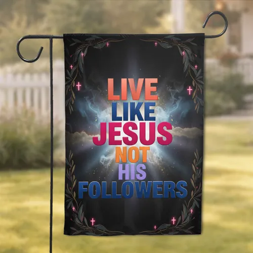 Live Like Jesus Not His Followers Spiritual Message - Everyday Inspiration Decor Garden Flag