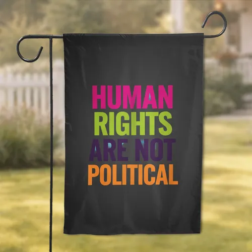 Human Rights Are Not Political Statement - Social Justice Advocacy Decor Garden Flag