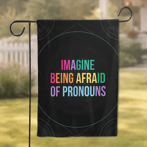 Imagine Being Afraid Of Pronouns Slogan - Pride Support Gift for LGBTQ+ Ally Garden Flag