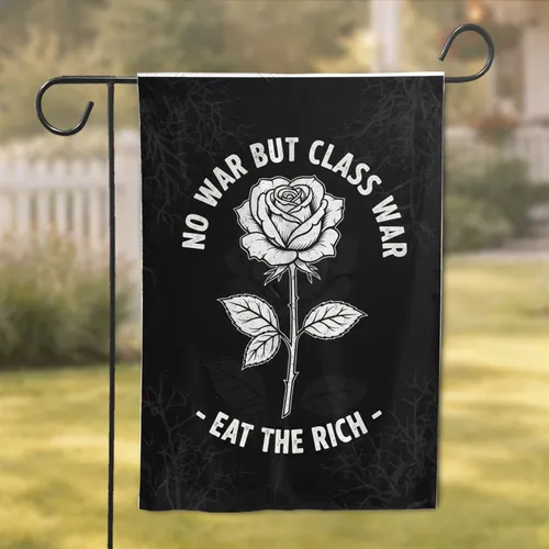 White Rose No War But Class War Eat The Rich - Activist Home Decor Gift Garden Flag