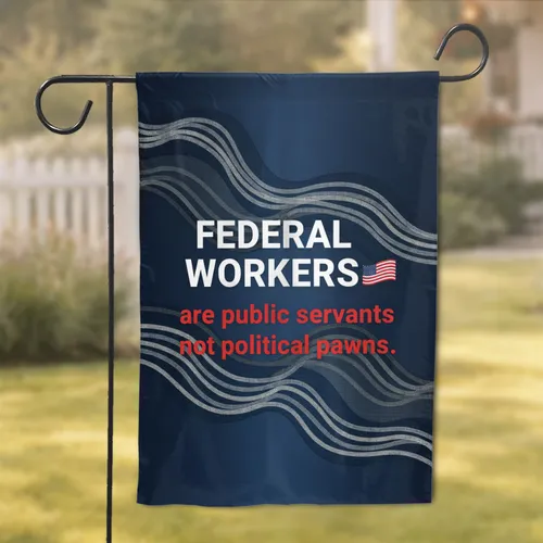Federal Workers Public Servants Not Political Pawns American Flag - Home Decor Gift Garden Flag