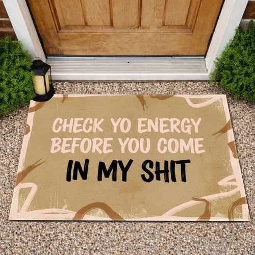 Check Yo Energy Before You Come In My Shit Phrase - Home Entryway Accent Doormat