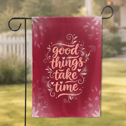 Good Things Take Time Heart Text - Home Decor Gift Garden Flag