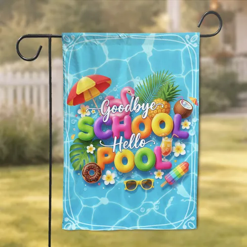 Summer Pool Day Goodbye SCHOOL Hello POOL - End of School Celebration Gift Garden Flag