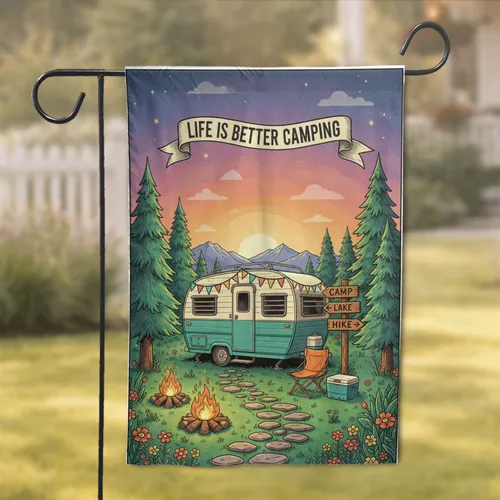 Life Is Better Camping Travel Trailer Camp Scene - Camping Lover Gift Garden Flag