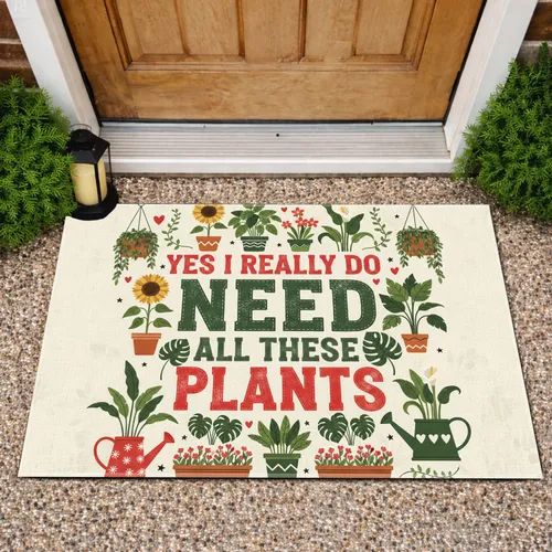 Yes I Really Do Need All These Plants Potted Garden - Plant Lover Home Decor Gift Doormat